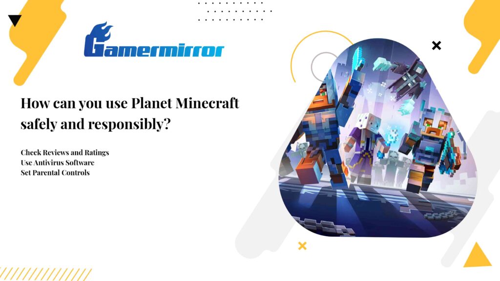 How can you use Planet Minecraft safely and responsibly?