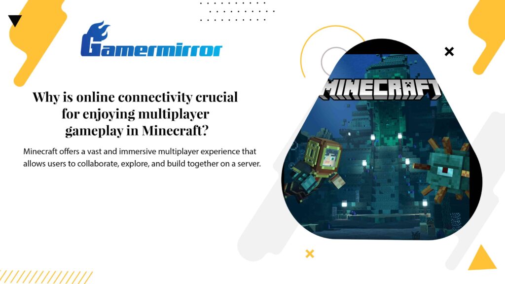 Why is online connectivity crucial for enjoying multiplayer gameplay in Minecraft?